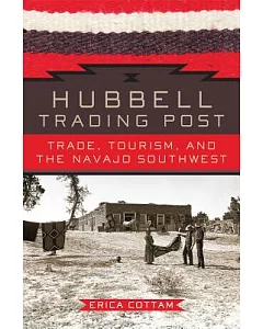 Hubbell Trading Post: Trade, Tourism, and the Navajo Southwest