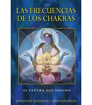 Las frecuencias de los chakras / The Frequencies of the Chakras: El Tantra Del Sonido / Tantra of Sang