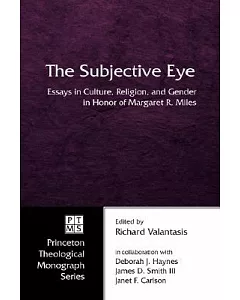 The Subjective Eye: Essays in Culture, Religion, and Gender in Honor of Margaret R. Miles
