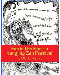Fun in the Sun - A Tangling Zen Festival: Design Ideas, Zen- Doodles, Zen-Tangles, Zendalas, Zen- Stacking & Tangles