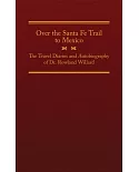 Over the Santa Fe Trail to Mexico: The Travel Diaries and Autobiography of Dr. Rowland Willard