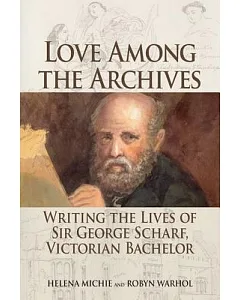 Love Among the Archives: Writing the Lives of Sir George Scharf, Victorian Bachelor