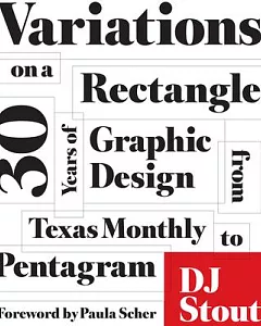 Variations on a Rectangle: Thirty Years of Graphic Design from Texas Monthly to Pentagram
