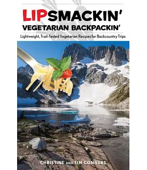 Lipsmackin’ Vegetarian Backpackin’: Lightweight, Trail-Tested Vegetarian Recipes for Backcountry Trips