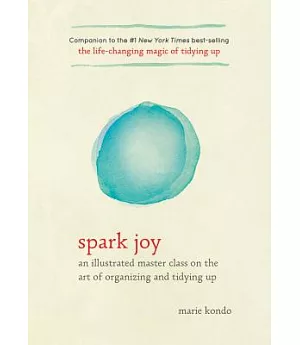 Spark Joy: An Illustrated Master Class on the Art of Organizing and Tidying Up