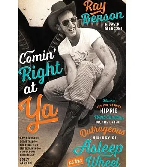 Comin’ Right at Ya: How a Jewish Yankee Hippie Went Country, Or, The Often Outrageous History of Asleep at the Wheel