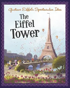 Gustave Eiffel’s Spectacular Idea: The Eiffel Tower