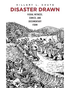 Disaster Drawn: Visual Witness, Comics, and Documentary Form
