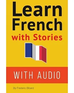 Learn French With Stories: 7 Short Stories for Beginner and Intermediate Students