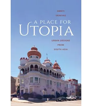 A Place For Utopia: Urban Designs From South Asia