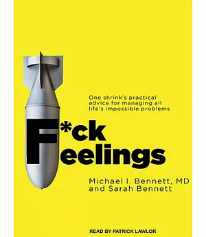 F*ck Feelings: One Shrink’s Practical Advice for Managing All Life’s Impossible Problems