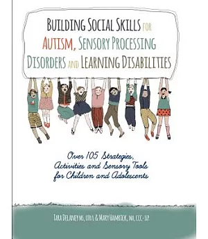 Building Social Skills for Autism, Sensory Processing Disorders and Learning Disabilities: Over 105 Strategies, Activities and S