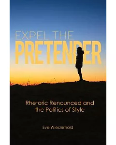 Expel the Pretender: Rhetoric Renounced and the Politics of Style