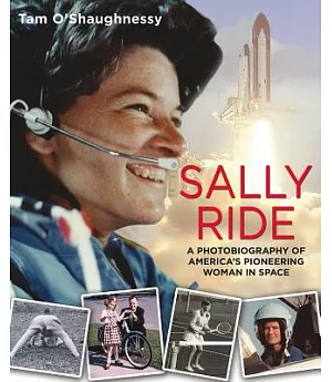 Sally Ride: A Photobiography of America’s Pioneering Woman in Space