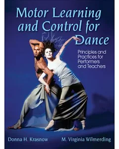 Motor Learning and Control for Dance: Principles and Practices for Performers and Teachers
