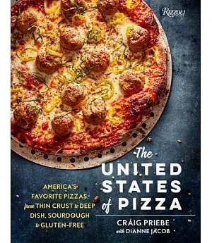 The United States of Pizza: America’s Favorite Pizzas, from Thin Crust to Deep Dish, Sourdough to Gluten-Free
