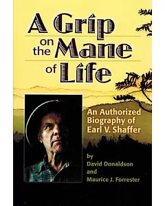A Grip on the Mane of Life: An Authorized Biography of Earl V. Shaffer