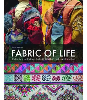 Fabric of Life: Textile Arts in Bhutan - Culture, Tradition and Transformation