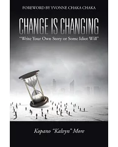 Change Is Changing: Write Your Own Story or Some Idiot Will