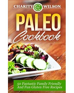 Paleo Cookbook: 50 Fantastic Family Friendly and Fun Gluten Free Recipes
