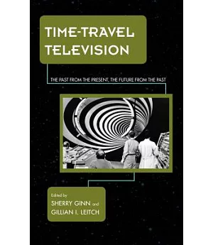 Time-Travel Television: The Past from the Present, the Future from the Past
