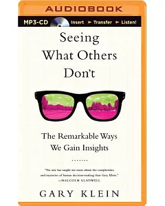 Seeing What Others Don’t: The Remarkable Ways We Gain Insights: Library Edition