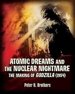 Atomic Dreams and the Nuclear Nightmare: The Making of Godzilla (1954)