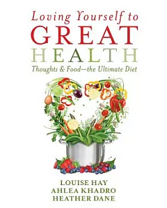 Loving Yourself to Great Health: Thoughts & Food: the Ultimate Diet