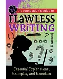 The Young Adult’s Guide to Flawless Writing: Essential Explanations, Examples, and Exercises