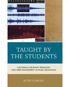 Taught by the Students: Culturally Relevant Pedagogy and Deep Engagement in Music Education
