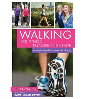 Walking for Fitness, Pleasure and Health: A Complete Guide for Women of All Ages