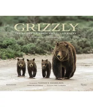 Grizzlies Of Pilgrim Creek: An Intimate Portrait of 399, The Most Famous Bear Of Greater Yellowstone