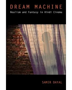 Dream Machine: Realism and Fantasy in Hindi Cinema