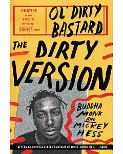 The Dirty Version: On Stage, in the Studio, and in the Streets With Ol’ Dirty Bastard