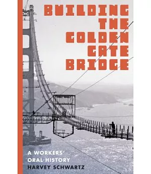 Building the Golden Gate Bridge: A Workers’ Oral History