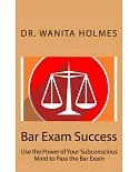 Bar Exam Success: Use the Power of Your Subconscious Mind to Pass the Bar Exam