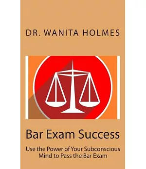 Bar Exam Success: Use the Power of Your Subconscious Mind to Pass the Bar Exam