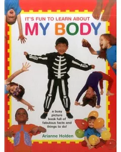 It’s Fun to Learn About My Body: A Busy Picture Book Full of Fabulous Facts and Things to Do!