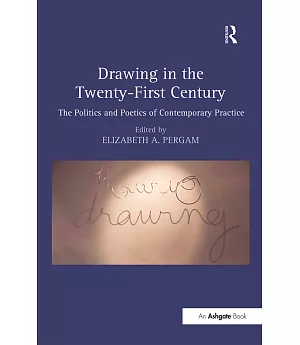 Drawing in the Twenty-First Century: The Politics and Poetics of Contemporary Practice
