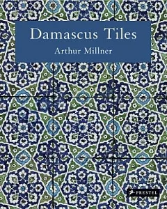 Damascus Tiles: Mamluk and Ottoman Architectural Ceramics from Syria