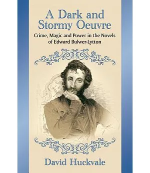 A Dark and Stormy Oeuvre: Crime, Magic and Power in the Novels of Edward Bulwer-Lytton