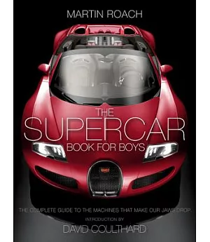 The Supercar Book for Boys: The Complete Guide to the Machines That Make Our Jaws Drop