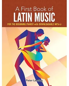 A First Book of Latin Music: For the Beginning Pianist With Downloadable Mp3s