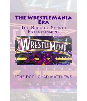 The Wrestlemania Era: The Book of Sports Entertainment