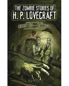 The Zombie Stories of h. p. Lovecraft: Featuring Herbert West - Reanimator and More!