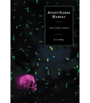Avant-Garde Hamlet: Text, Stage, Screen
