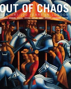Out of Chaos: Ben Uri: 100 Years in London: Auerbach - Bomberg - Chagall - Epstein - Gertler - Grosz - Kossoff - Liebermann - So