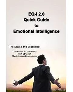 Eq-i 2.0 Quick Guide to Emotional Intelligence: The Scales and Subscales - Connections and Commentary With a Dash of Mindfulness