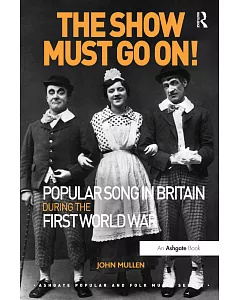 The Show Must Go On!: Popular Song in Britain During the First World War