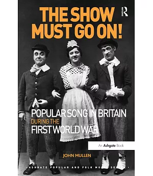The Show Must Go On!: Popular Song in Britain During the First World War